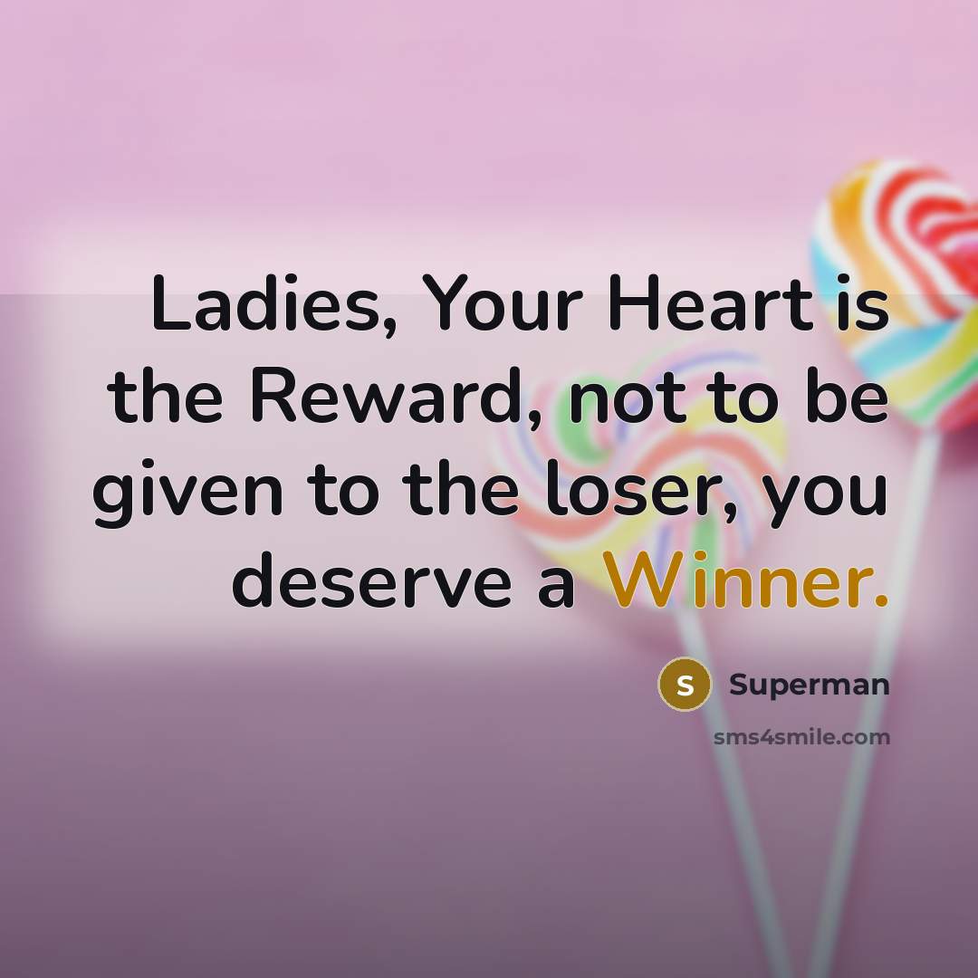 “Ladies, Your Heart is the Reward, not to be given…” quote by Superman