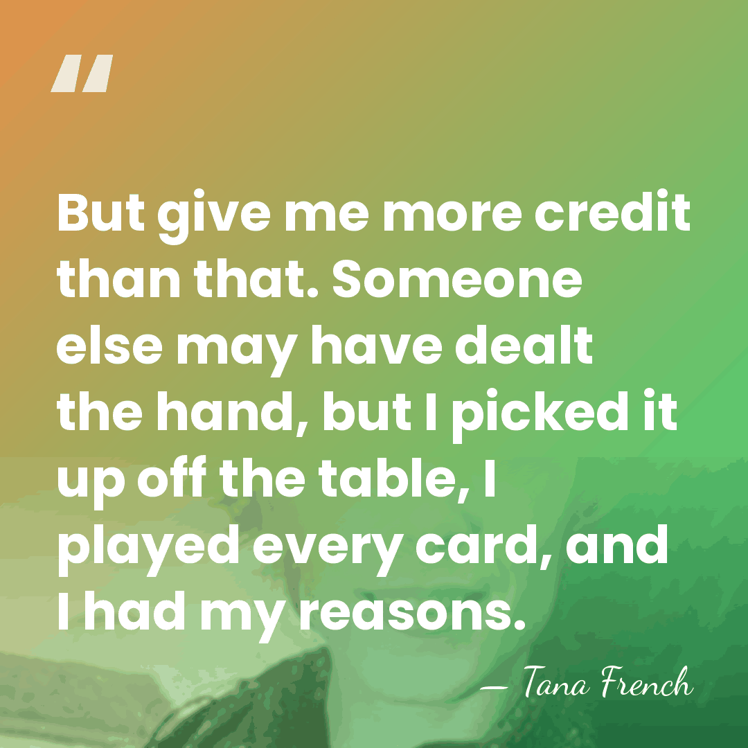 But give me more credit than that. Someone else may have dealt&hellip; - Tana French