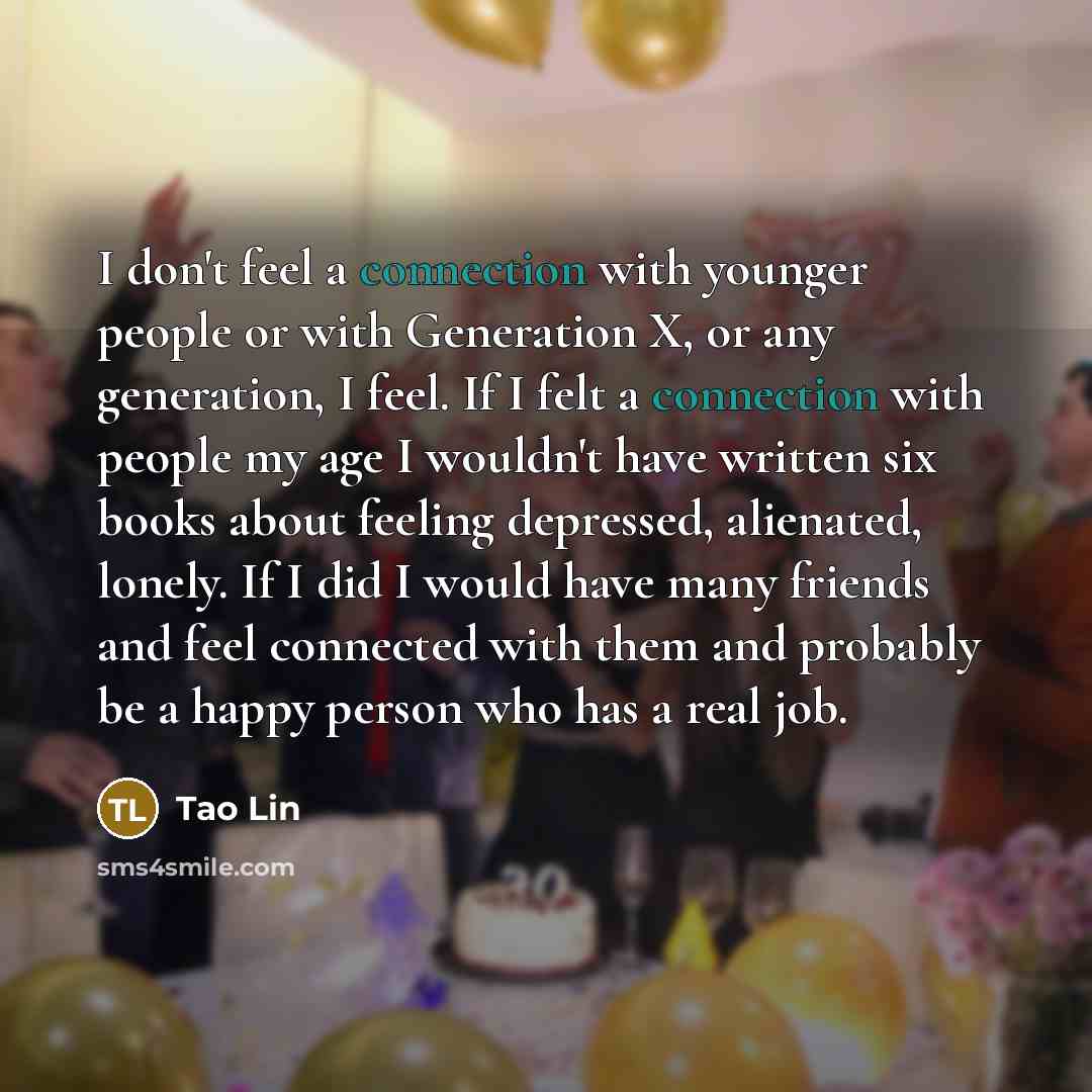 “I don't feel a connection with younger people or with…” quote by Tao Lin
