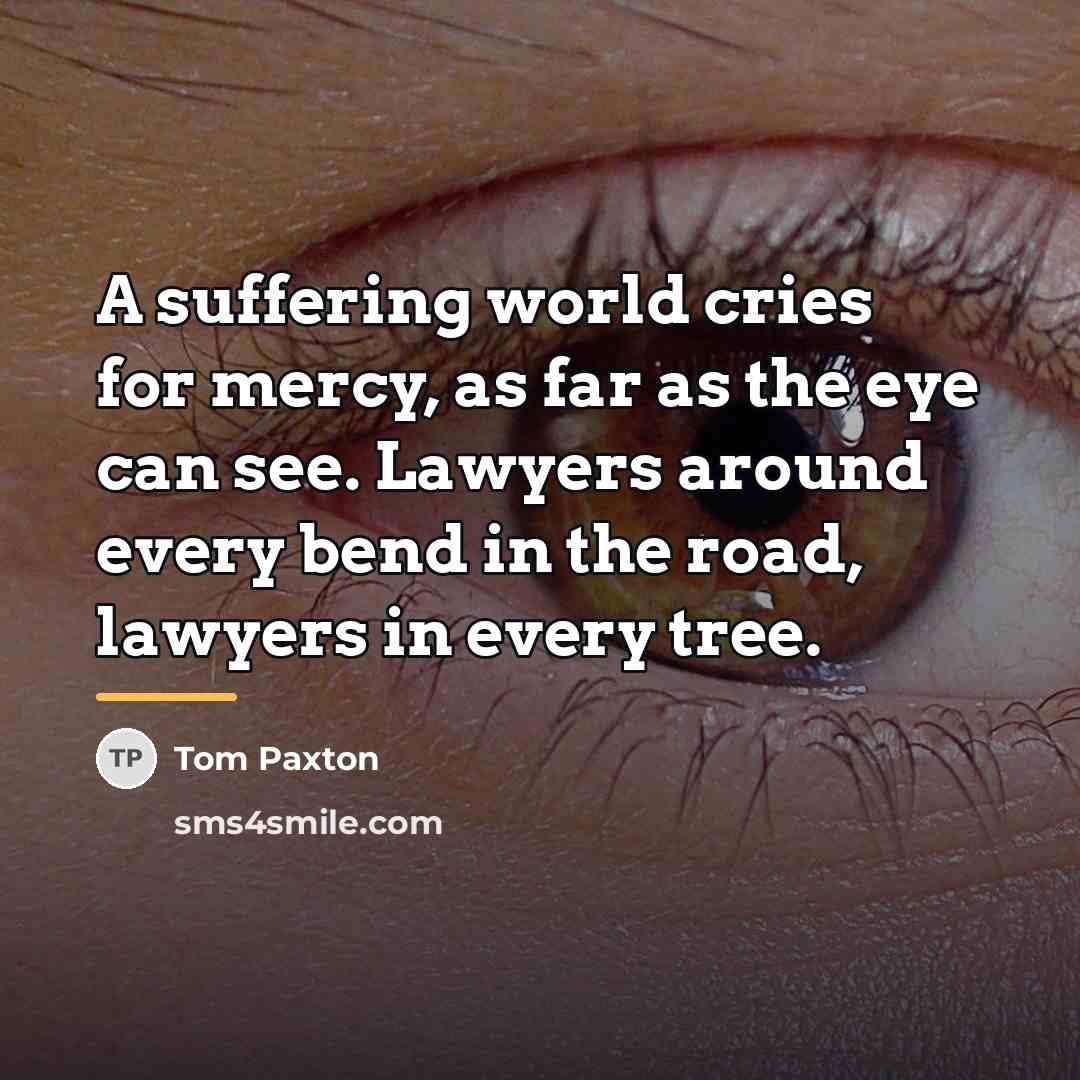 “A suffering world cries for mercy, as far as the…” quote by Tom Paxton
