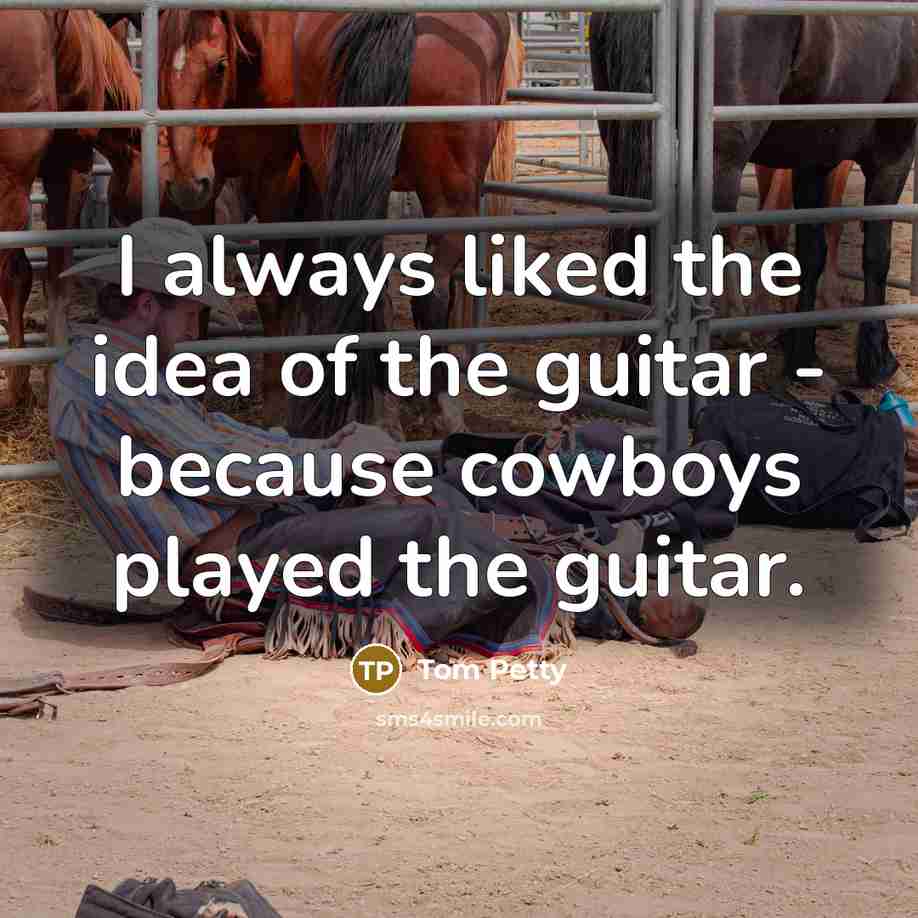 “I always liked the idea of the guitar - because…” quote by Tom Petty