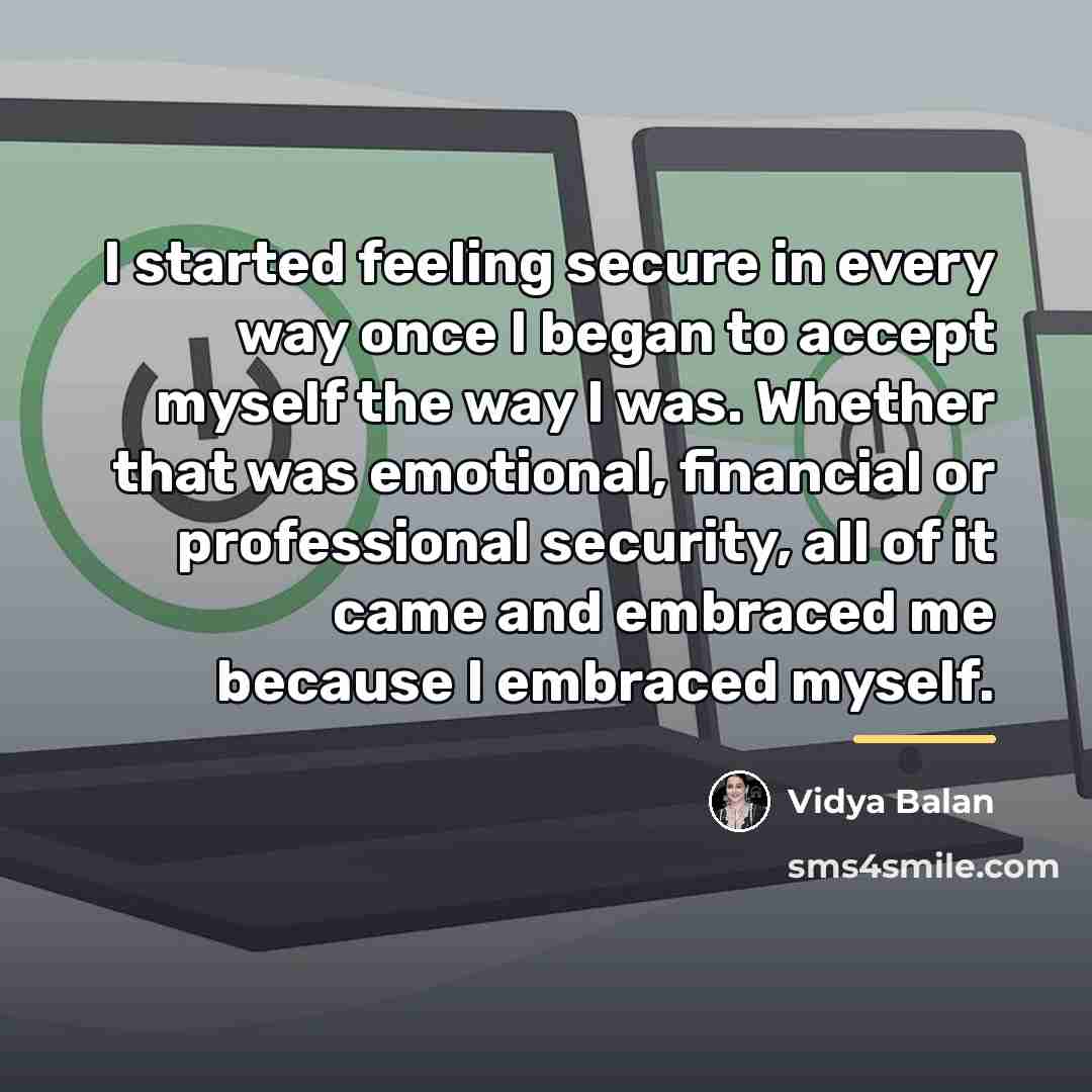 “I started feeling secure in every way once I began…” quote by Vidya Balan