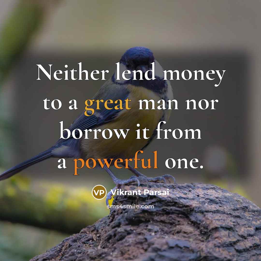 “Neither lend money to a great man nor borrow it…” quote by Vikrant Parsai