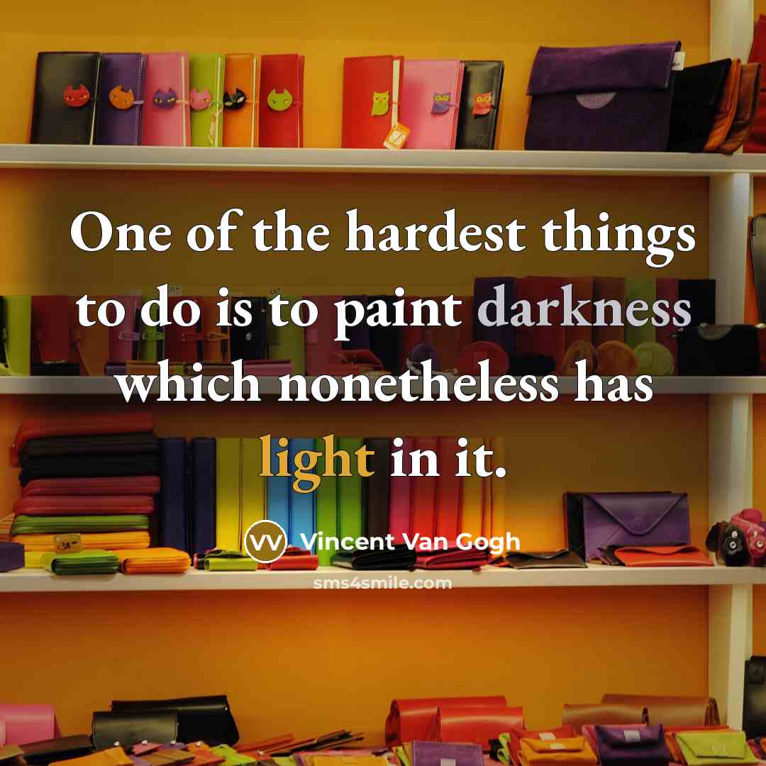 “One of the hardest things to do is to paint…” quote by Vincent Van Gogh