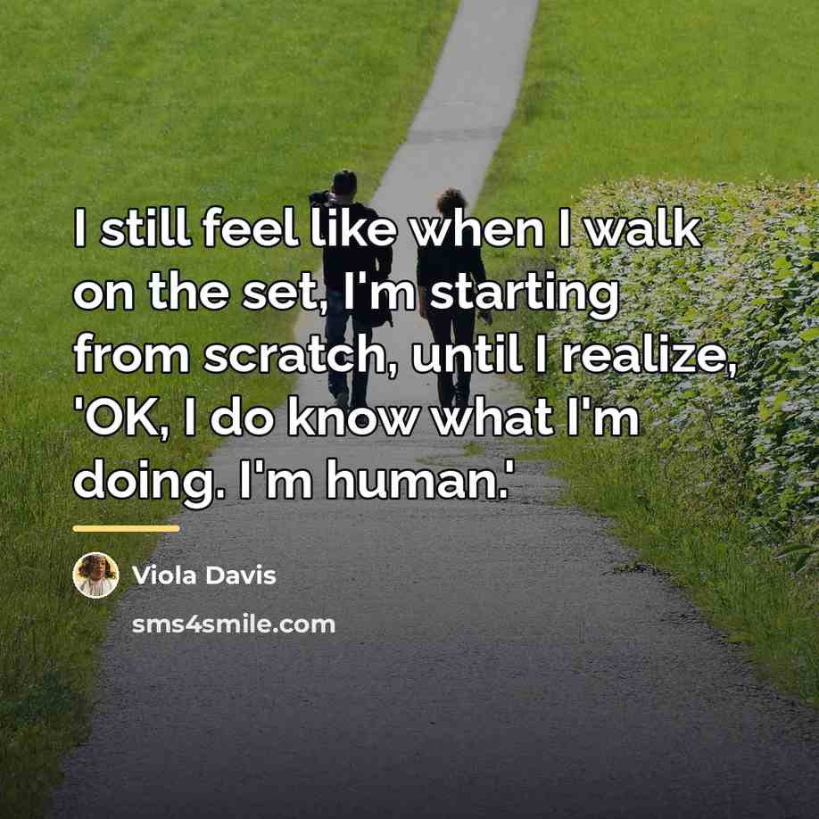 “I still feel like when I walk on the set,…” quote by Viola Davis