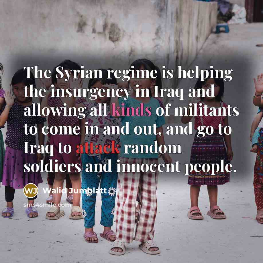 “The Syrian regime is helping the insurgency in Iraq and…” quote by Walid Jumblatt