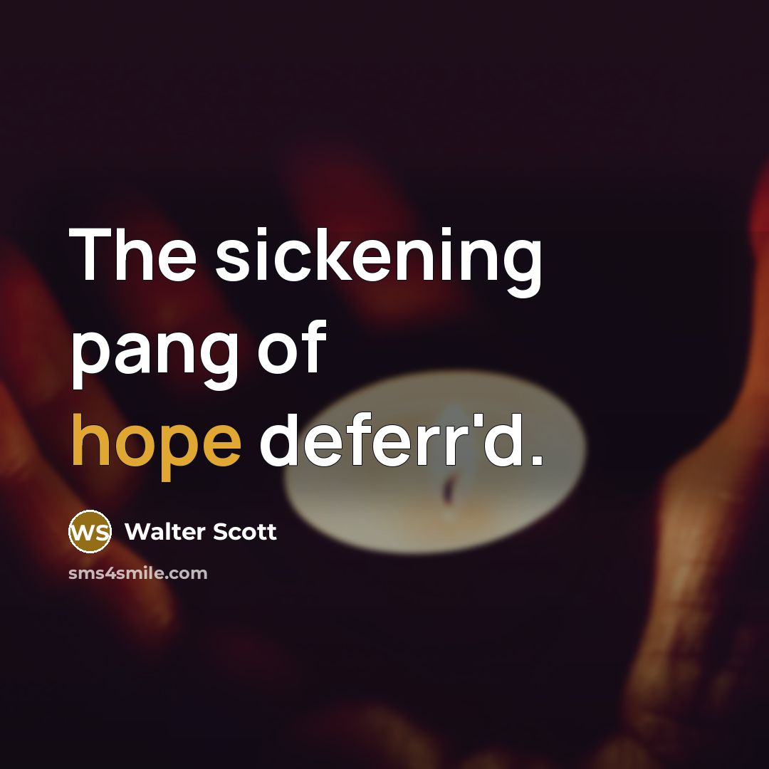 “The sickening pang of hope deferr'd.…” quote by Walter Scott