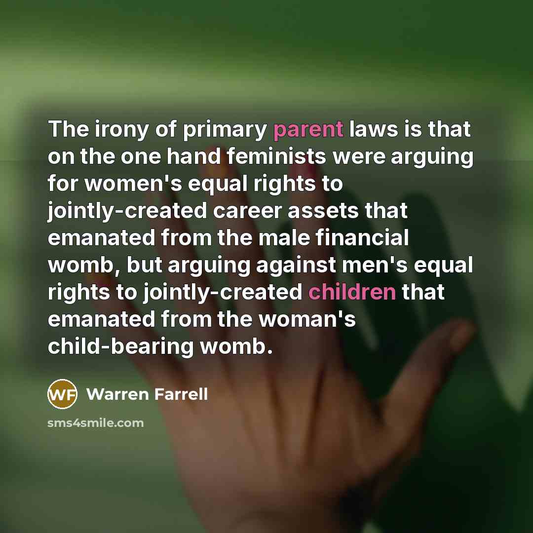 “The irony of primary parent laws is that on the…” quote by Warren Farrell
