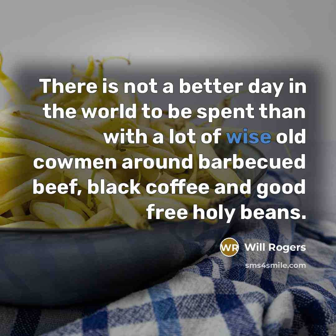 “There is not a better day in the world to…” quote by Will Rogers