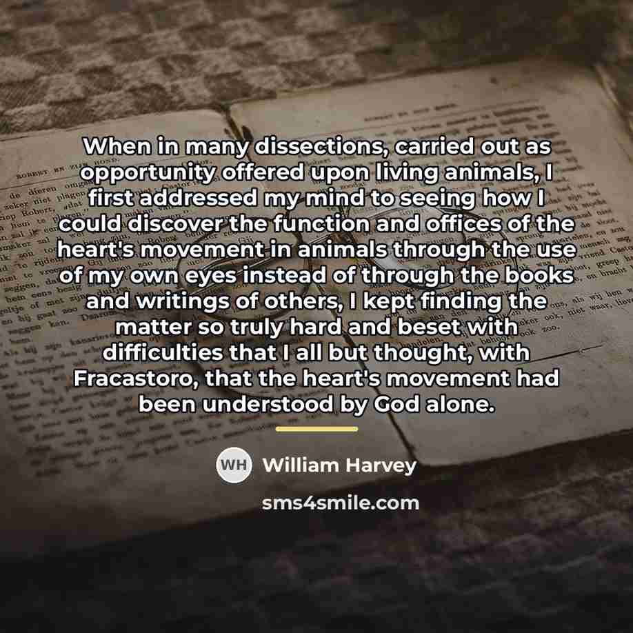 “When in many dissections, carried out as opportunity offered upon…” quote by William Harvey
