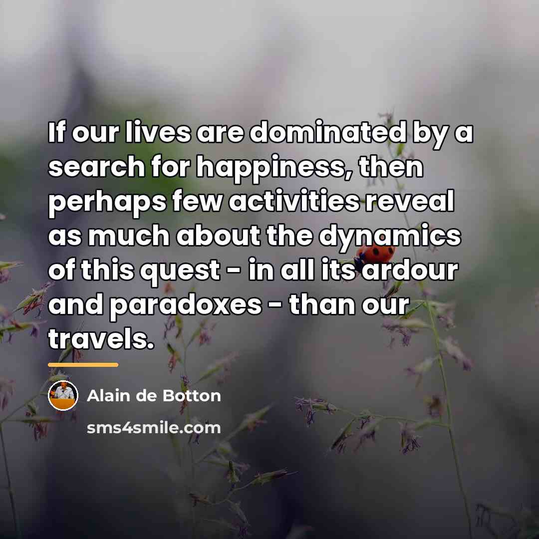 “If our lives are dominated by a search for happiness,…” quote by Alain de Botton