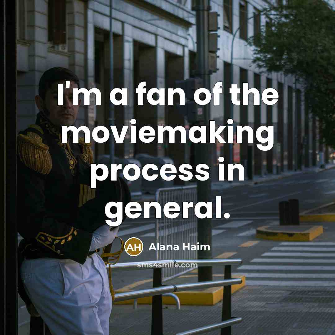 “I'm a fan of the moviemaking process in general.…” quote by Alana Haim