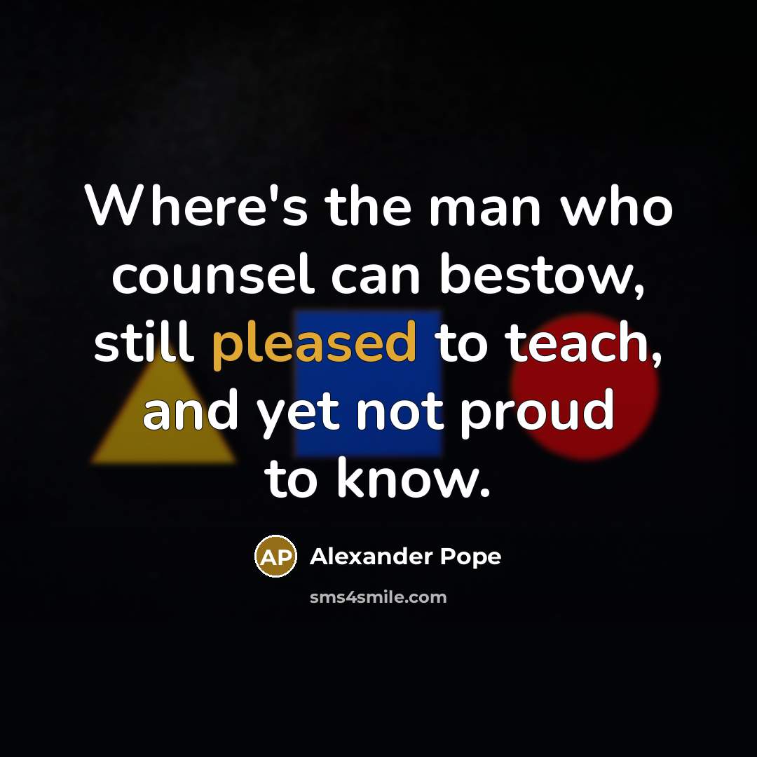 “Where's the man who counsel can bestow, still pleased to…” quote by Alexander Pope