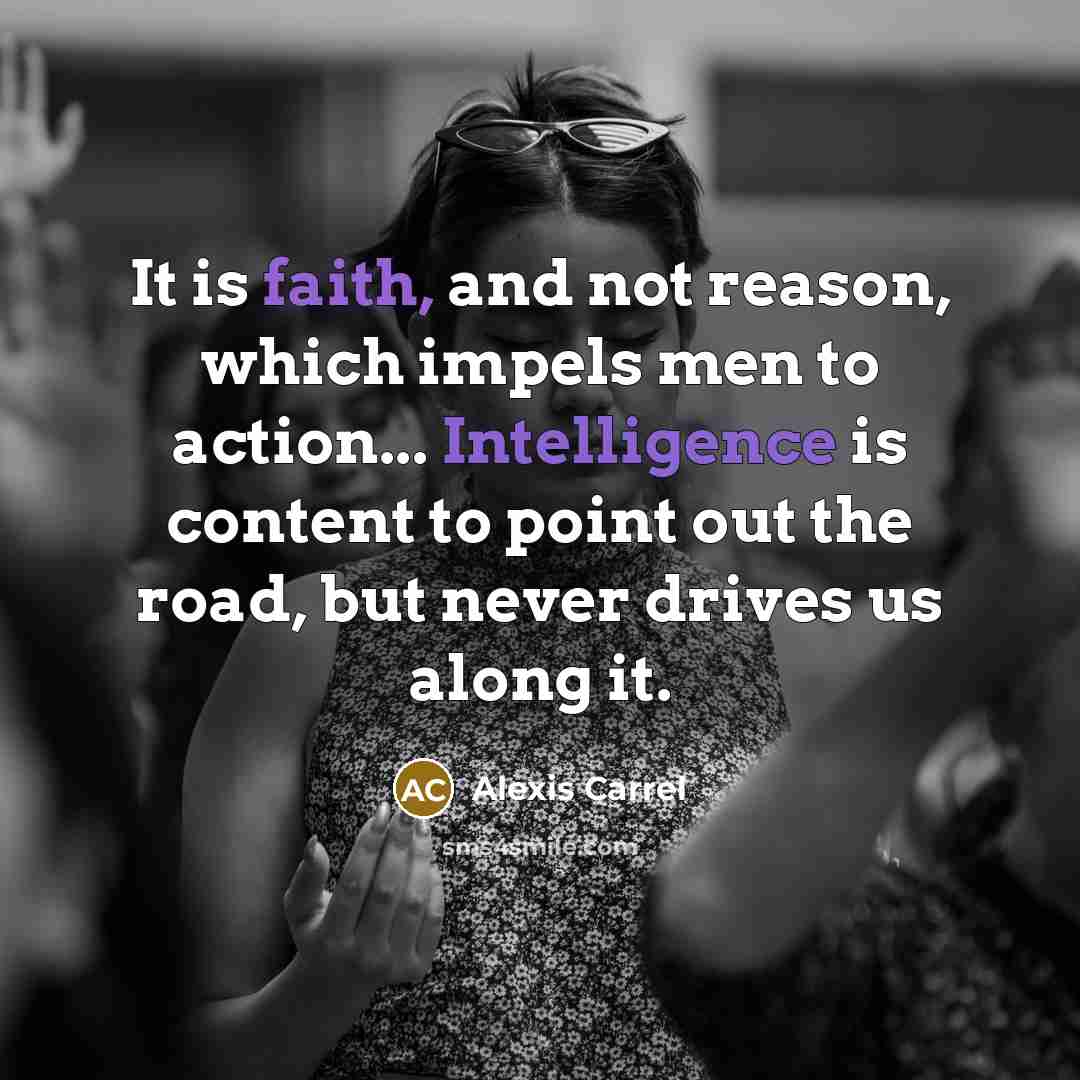 “It is faith, and not reason, which impels men to…” quote by Alexis Carrel