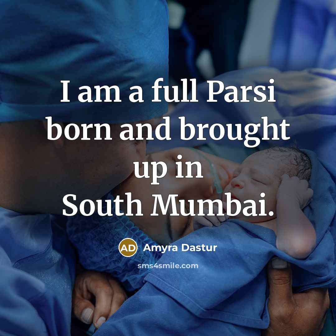 “I am a full Parsi born and brought up in…” quote by Amyra Dastur