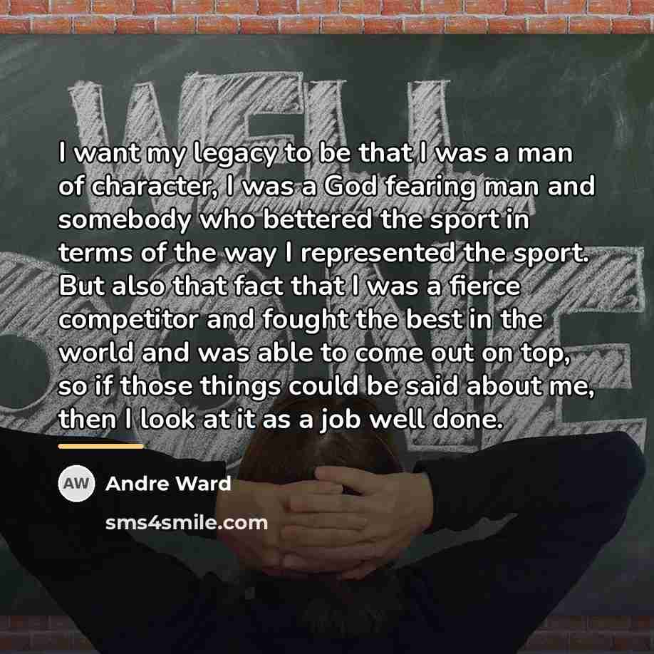 “I want my legacy to be that I was a…” quote by Andre Ward