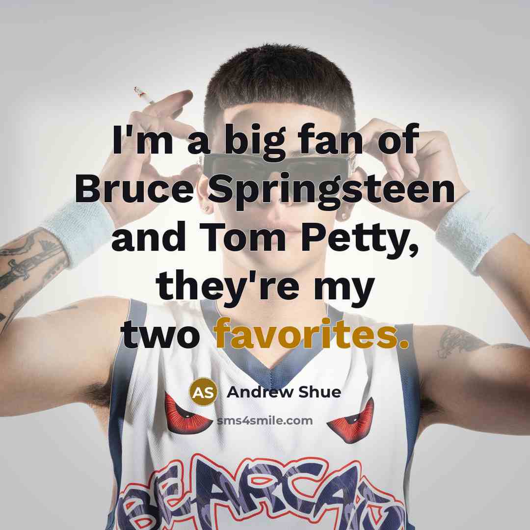 “I'm a big fan of Bruce Springsteen and Tom Petty,…” quote by Andrew Shue