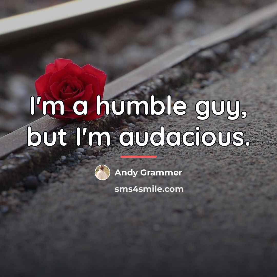 “I'm a humble guy, but I'm audacious.…” quote by Andy Grammer
