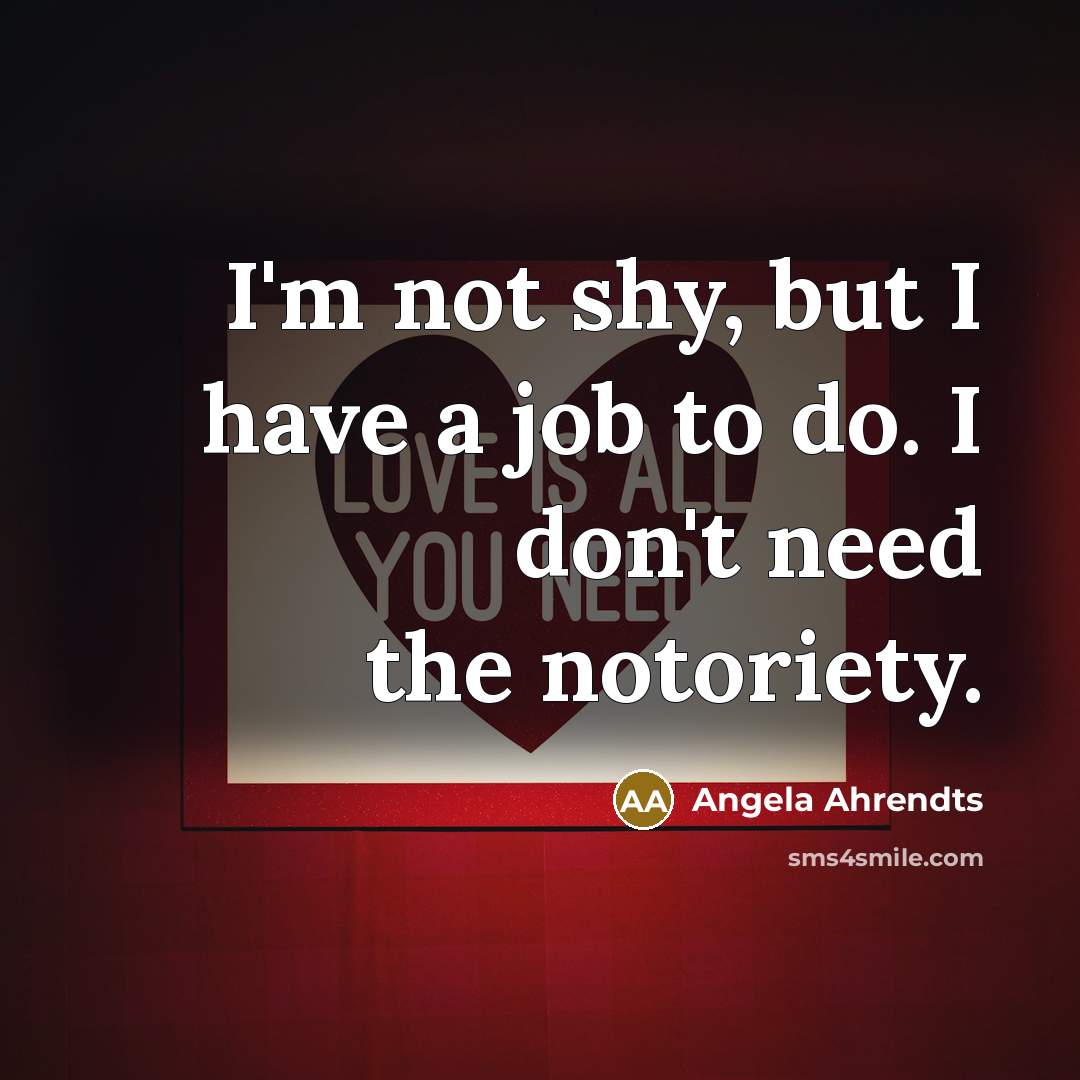 “I'm not shy, but I have a job to do.…” quote by Angela Ahrendts