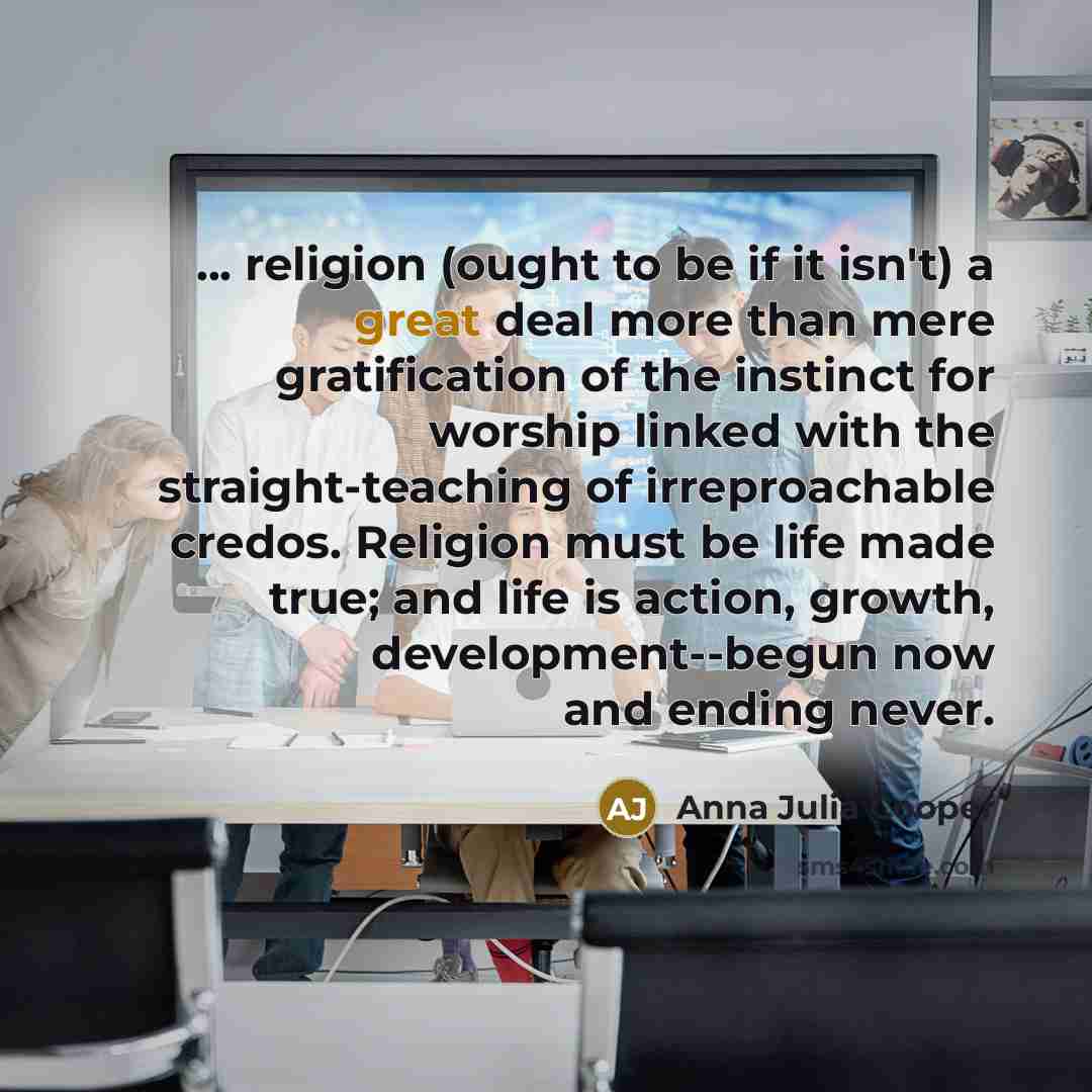 “... religion (ought to be if it isn't) a great…” quote by Anna Julia Cooper