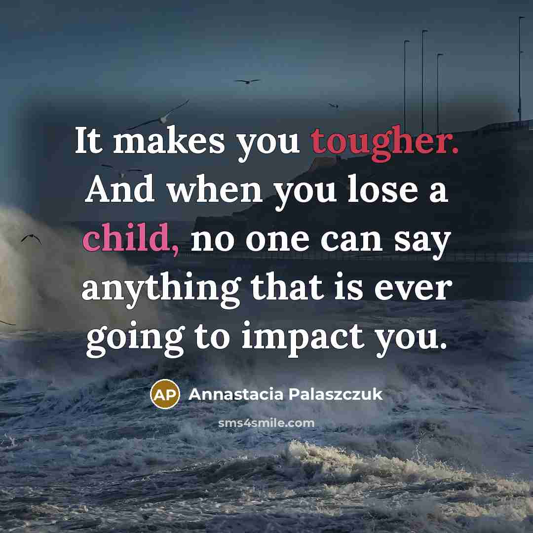 “It makes you tougher. And when you lose a child,…” quote by Annastacia Palaszczuk
