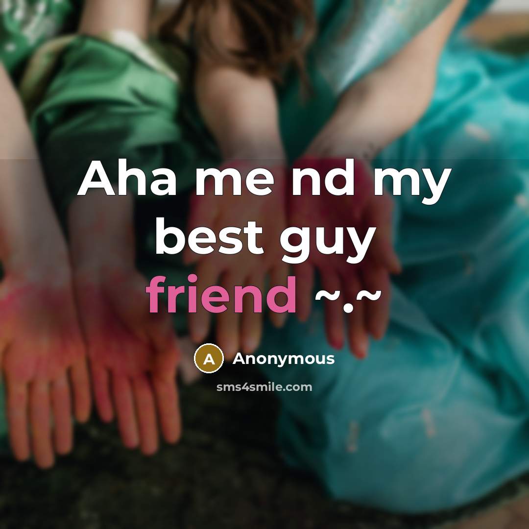“Aha me nd my best guy friend ~.~” quote by Anonymous