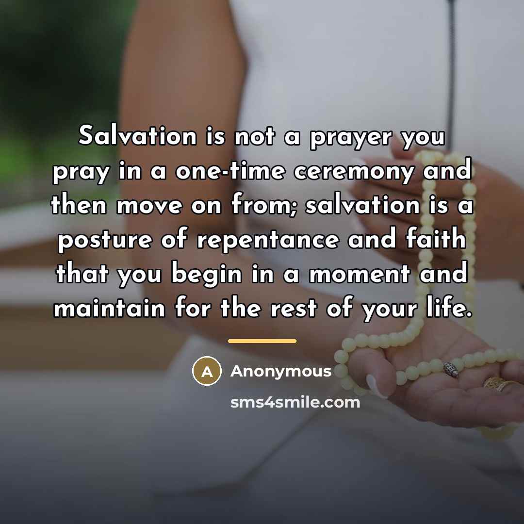 “Salvation is not a prayer you pray in a one-time…” quote by Anonymous
