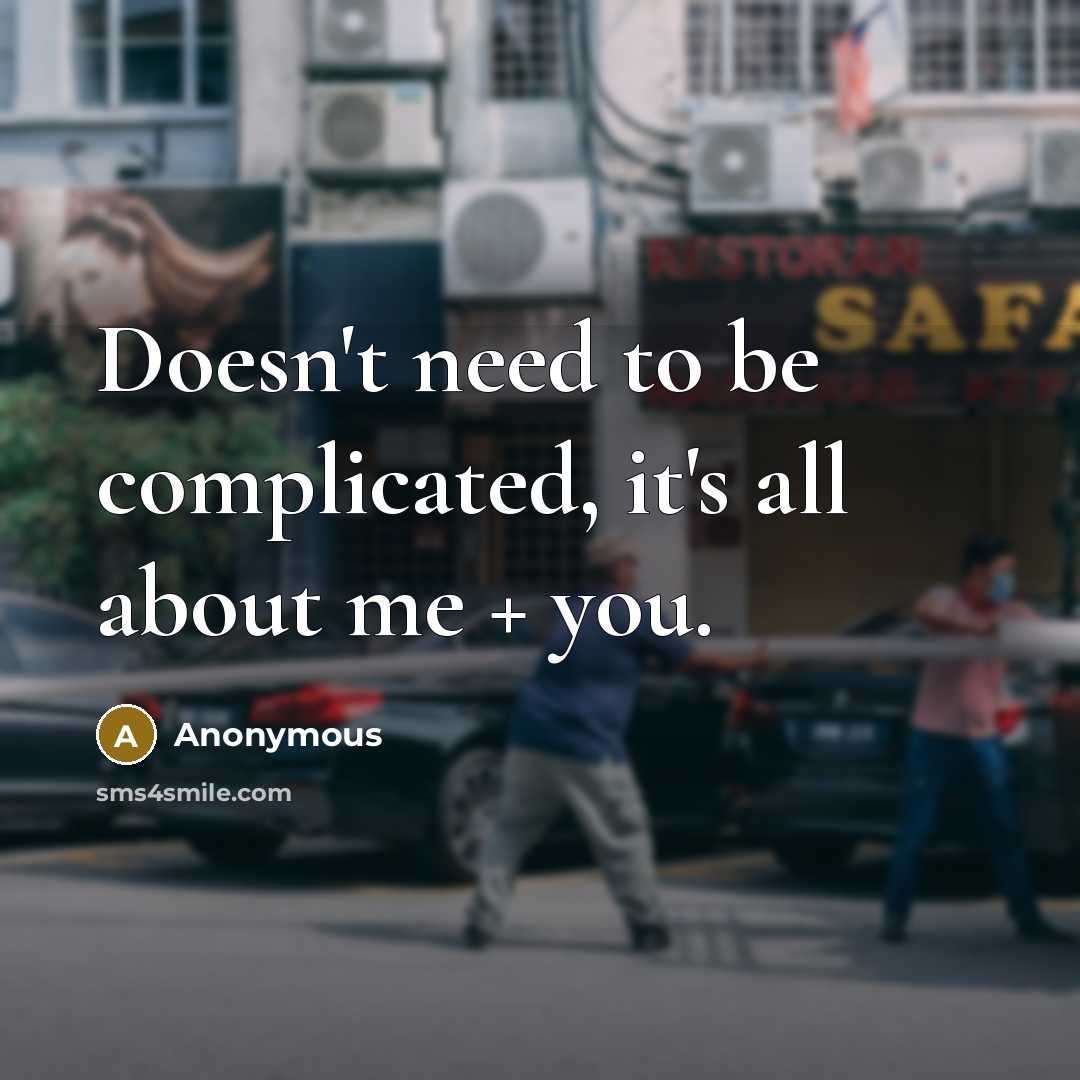“Doesn't need to be complicated, it's all about me + you.” quote by Anonymous