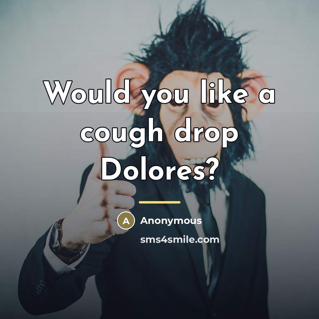 “Would you like a cough drop Dolores?…” quote by Anonymous