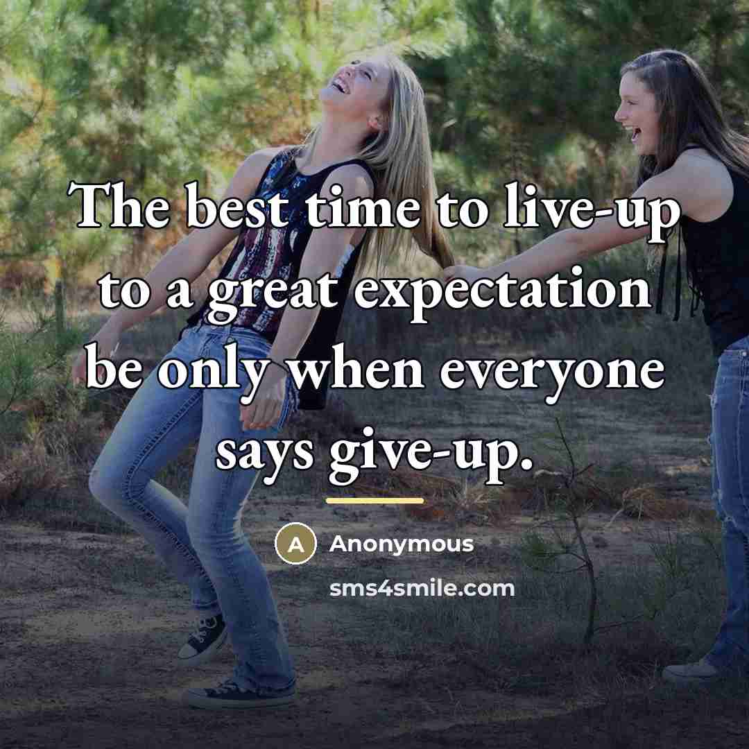 “The best time to live-up to a great expectation be…” quote by Anonymous
