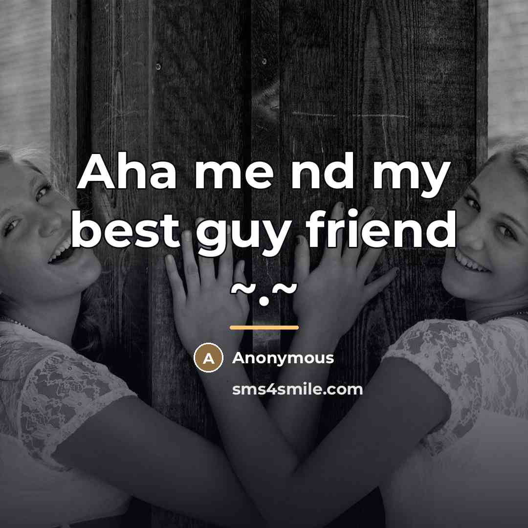 “Aha me nd my best guy friend ~.~…” quote by Anonymous