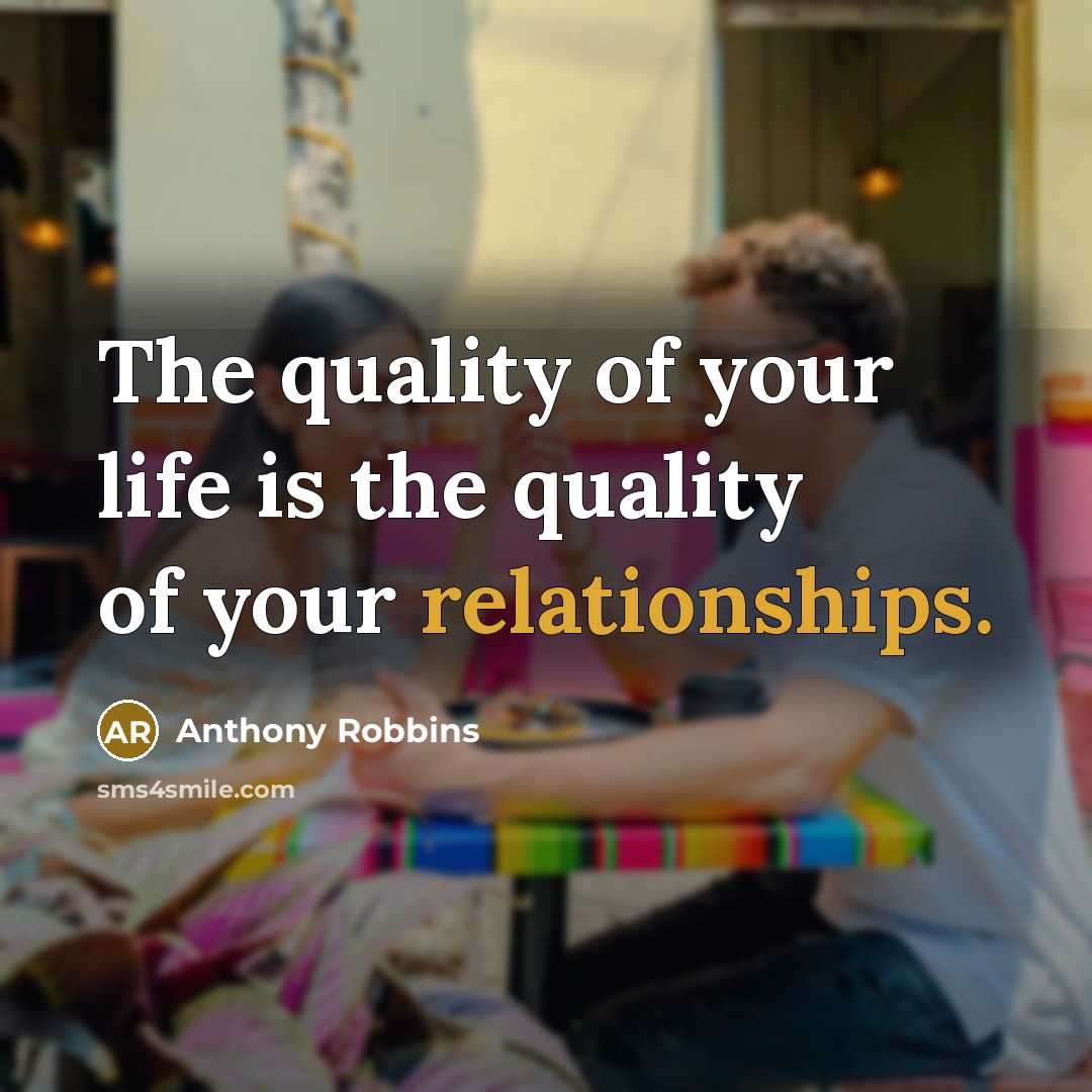 “The quality of your life is the quality of your…” quote by Anthony Robbins