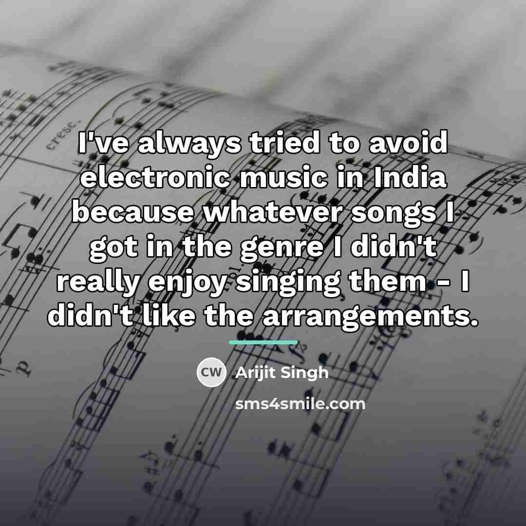 “I've always tried to avoid electronic music in India because…” quote by Arijit Singh