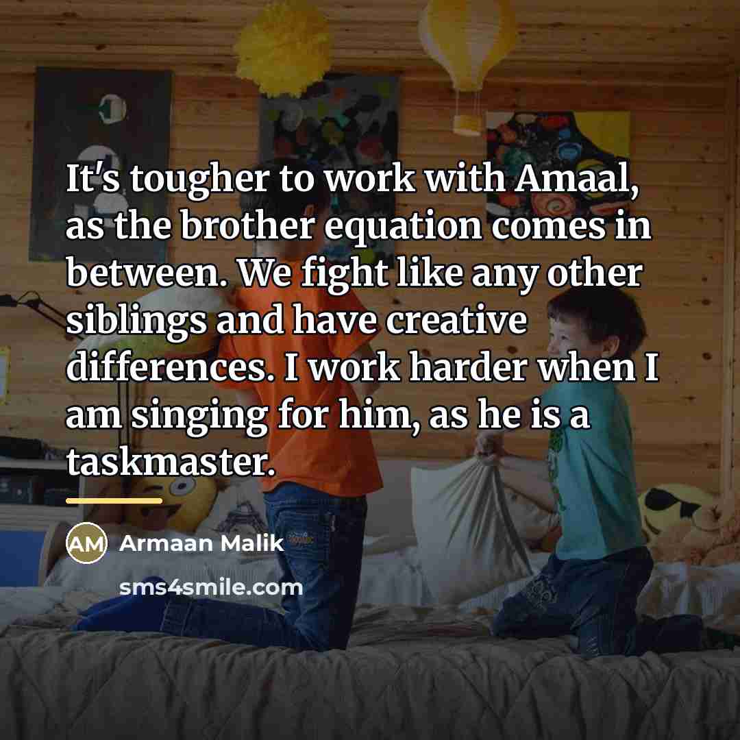 “It's tougher to work with Amaal, as the brother equation…” quote by Armaan Malik