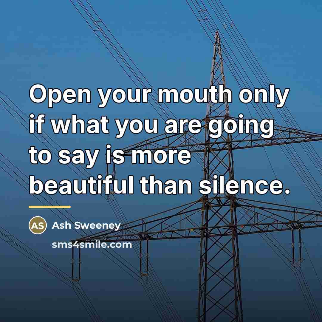 “Open your mouth only if what you are going to…” quote by Ash Sweeney