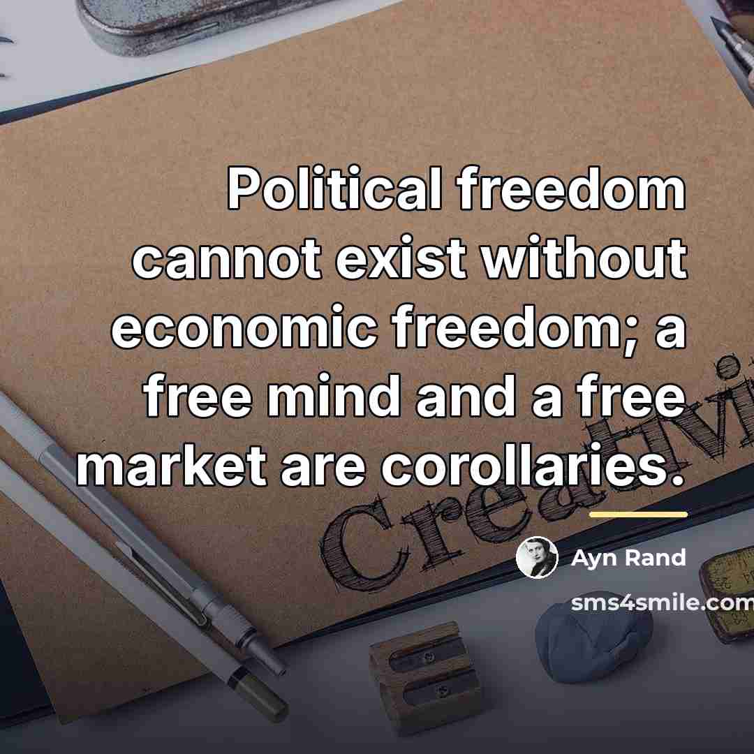 “Political freedom cannot exist without economic freedom; a free mind…” quote by Ayn Rand