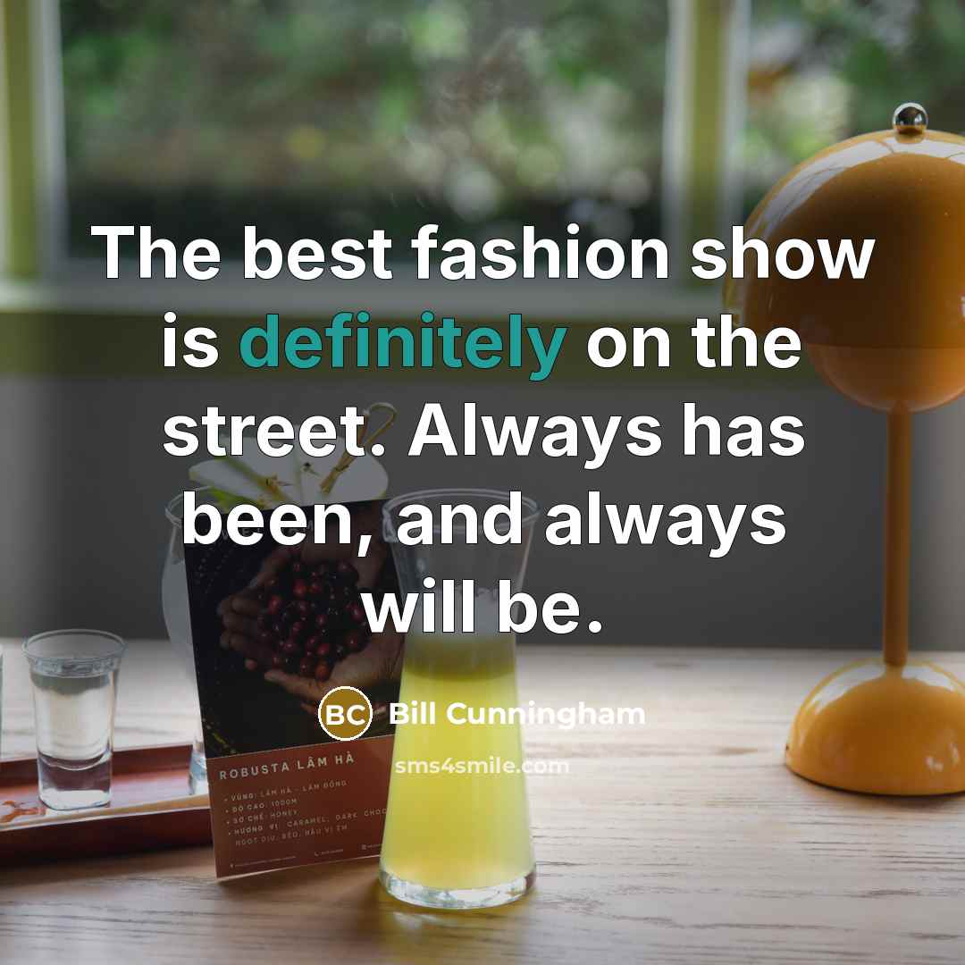 “The best fashion show is definitely on the street. Always…” quote by Bill Cunningham
