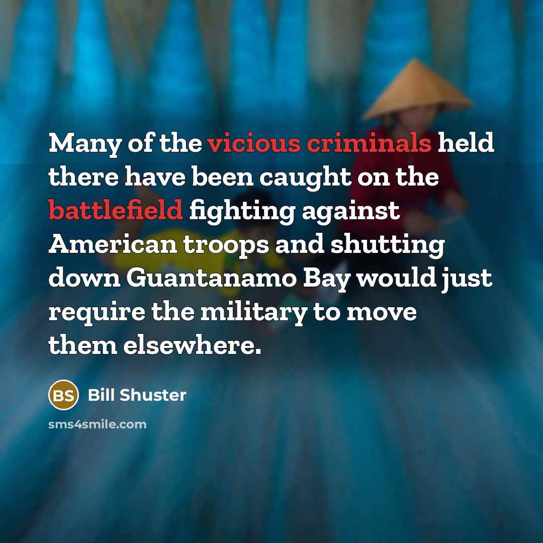 “Many of the vicious criminals held there have been caught…” quote by Bill Shuster