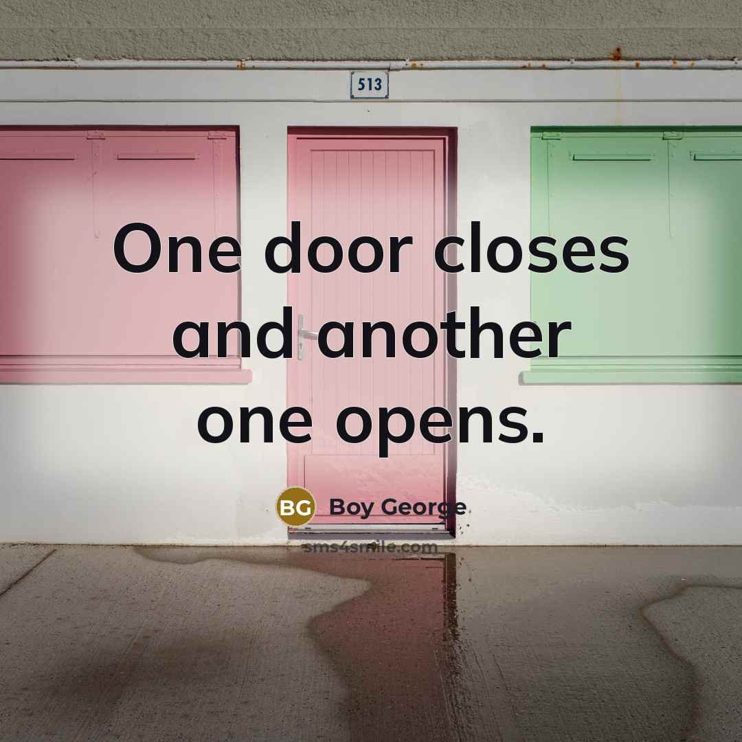“One door closes and another one opens.…” quote by Boy George