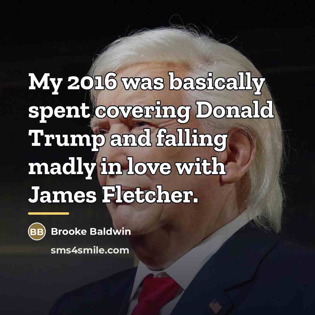 “My 2016 was basically spent covering Donald Trump and falling…” quote by Brooke Baldwin