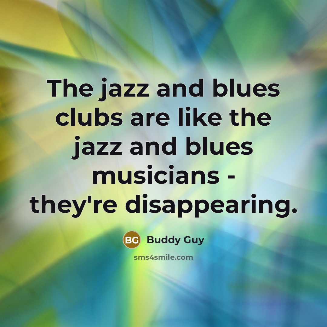 “The jazz and blues clubs are like the jazz and…” quote by Buddy Guy