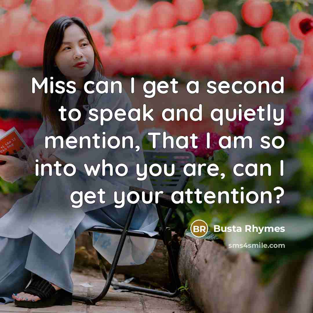 “Miss can I get a second to speak and quietly…” quote by Busta Rhymes