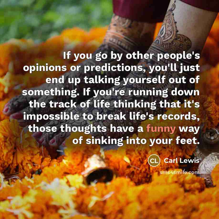 “If you go by other people's opinions or predictions, you'll…” quote by Carl Lewis