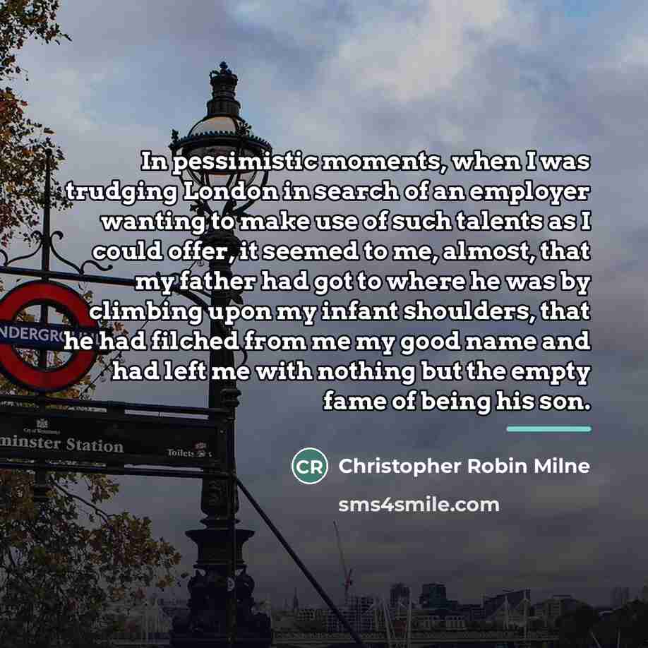 “In pessimistic moments, when I was trudging London in search…” quote by Christopher Robin Milne