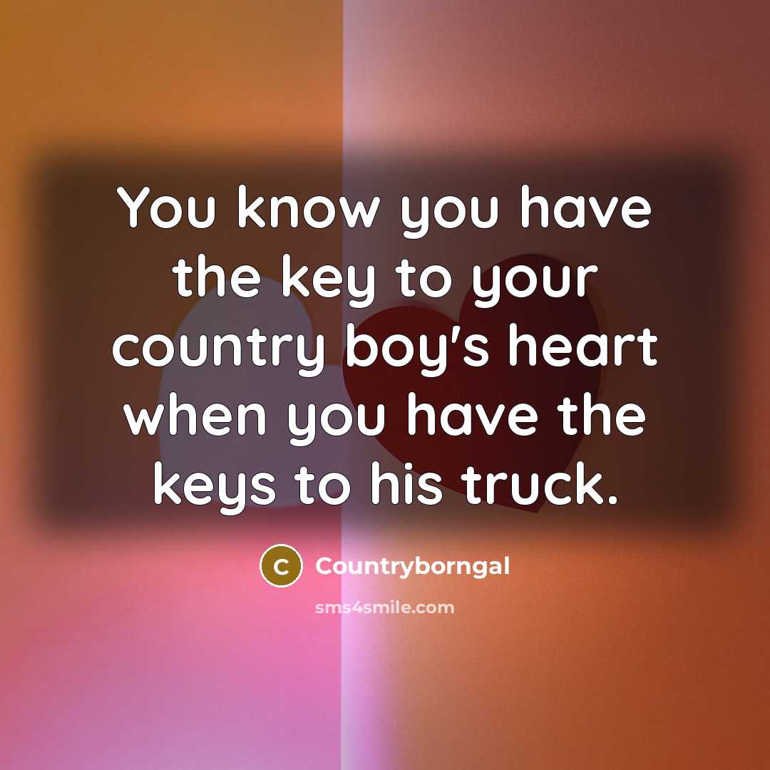 “You know you have the key to your country boy's…” quote by Countryborngal