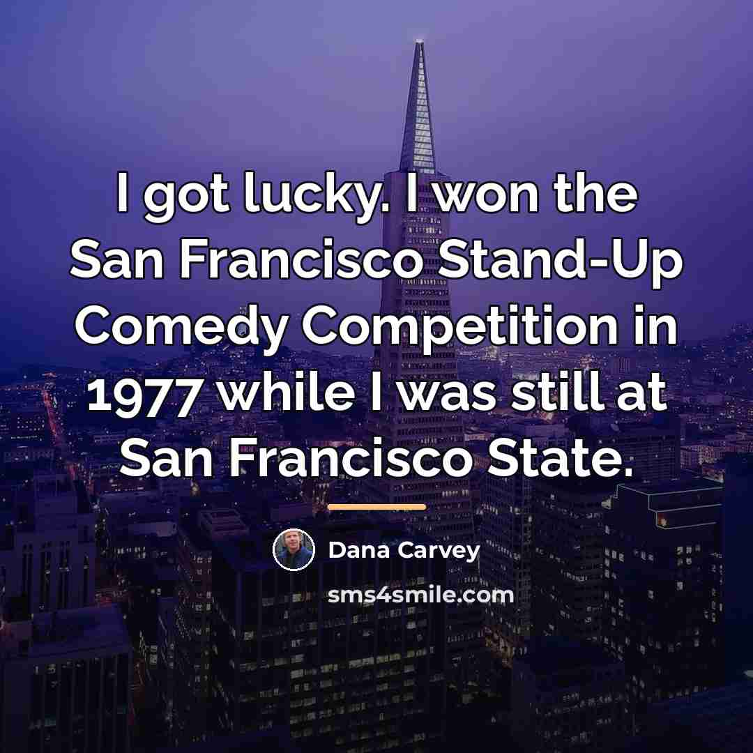 “I got lucky. I won the San Francisco Stand-Up Comedy…” quote by Dana Carvey