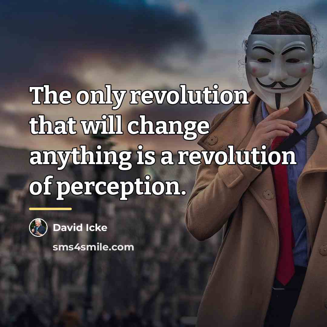 “The only revolution that will change anything is a revolution…” quote by David Icke