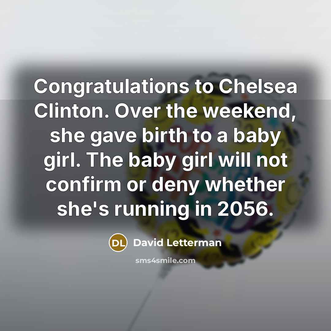 “Congratulations to Chelsea Clinton. Over the weekend, she gave birth…” quote by David Letterman