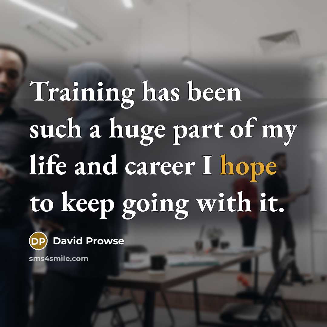 “Training has been such a huge part of my life…” quote by David Prowse