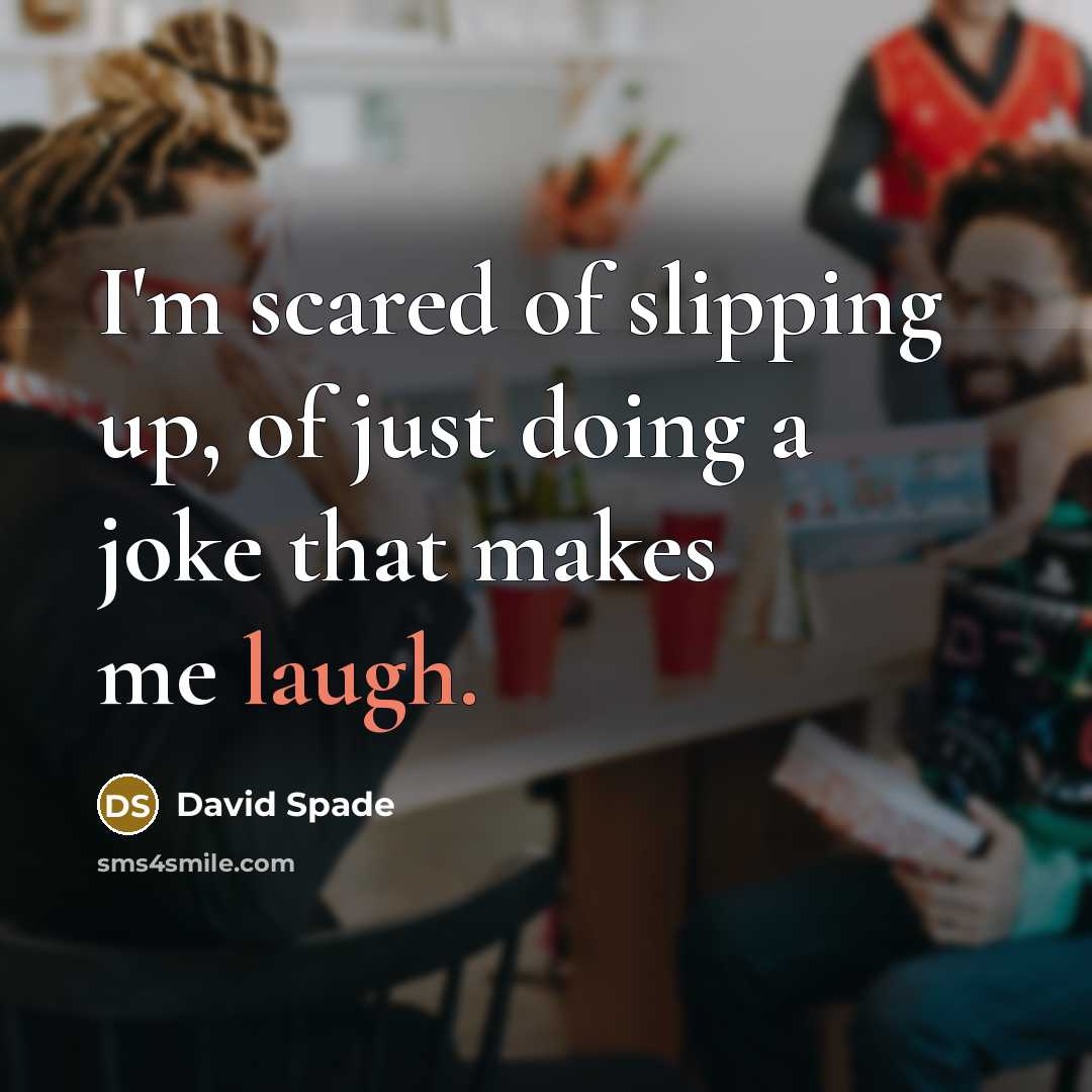 “I'm scared of slipping up, of just doing a joke…” quote by David Spade